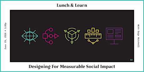 Lunch + Learn :: Intro to Designing for Measurable Social Impact primary image