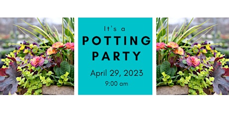 Spring Potting Party 4/29/23 @ 9:00 am