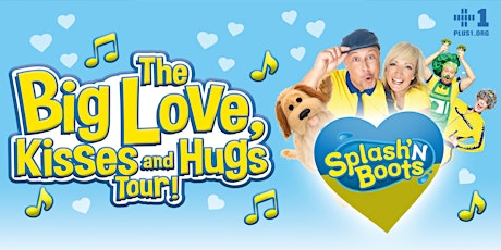 Treehouse Presents: Splash'N Boots LIVE - The Big Love, Kisses and Hugs Tour! primary image