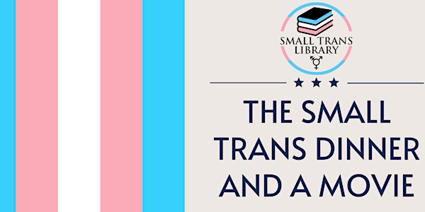 Small Trans Dinner & A Movie