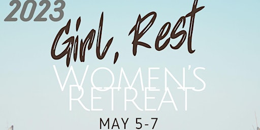 2023 Girl, Rest Women’s Retreat