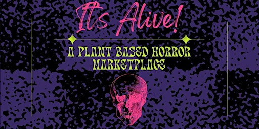 It's Alive! A Plant Based Horror Marketplace!