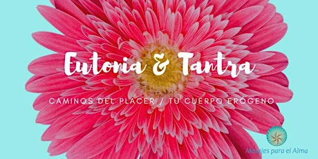 Jornada de Eutonia & Tantra / Caminos del Placer + Tu Cuerpo Erógeno