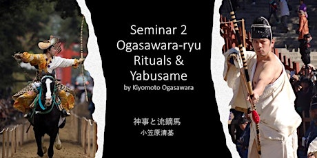 Seminar 2: Ogasawara-ryu  Rituals & Yabusame