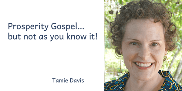 Prosperity Gospel… but not as you know it!
