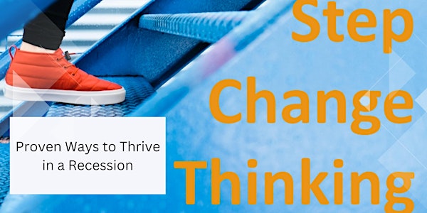 Step Change Thinking - Proven Ways to Thrive in a Recession
