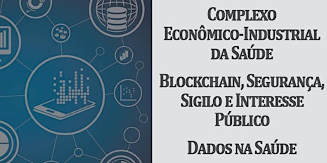 Imagem principal do evento Complexo Econômico-Industrial da Saúde. Blockchain. Dados na Saúde.