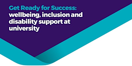 Get Ready for Success: wellbeing and disability support at university