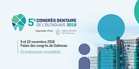 Congrès dentaire de l'Outaouais 2018 — Grandissons ensemble primary image