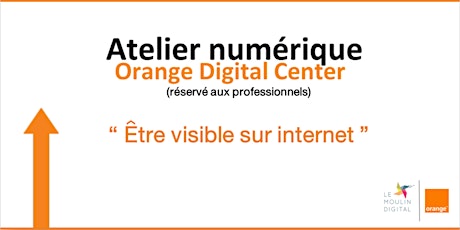 Atelier numérique Orange Digital Center : Être visible sur le web
