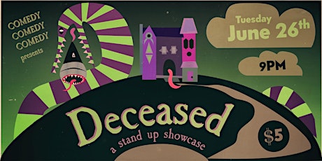 Comedy Comedy Comedy presents: Deceased- A Stand Up Comedy Showcase primary image