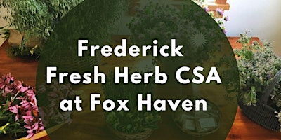 Imagem principal do evento Frederick Fresh Herb CSA at Fox Haven
