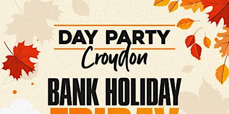 CROYDON DAY PARTY - BANK HOLIDAY FRIDAY primary image