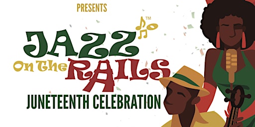 Jazz On the Rails-Juneteenth Celebration primary image