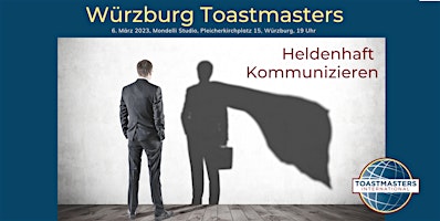 Heldenhaft kommunizieren  – Clubabend Würzburg Toastmasters 20.3.2023