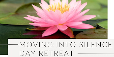 April: Moving into Silence Day Retreat