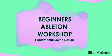Ableton For Beginners - Experimental Sound Workshop With Aja Ireland