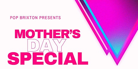 Pop Brixton presents...Mother's Day Special