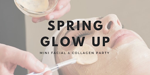 Spring Glow Up - Mini Facials and Collagen