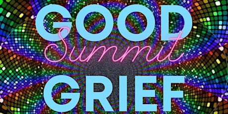 In-Person: A Kaleidoscope of Good Grief Summit