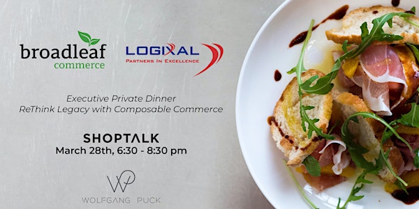 Broadleaf and Logixal Executive Dinner and Networking Shoptalk 2023
