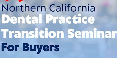 Northern California Dental Practice Transition Seminar - For Buyers
