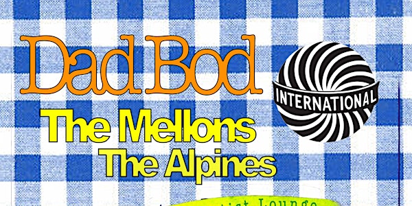Dad Bod, The Mellons and The Alpines