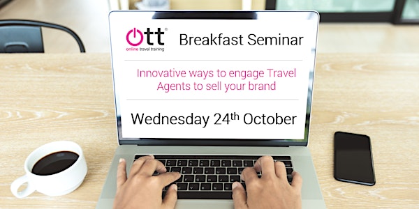 Innovative ways to engage Travel Agents to sell your brand - Wed 24th Oct