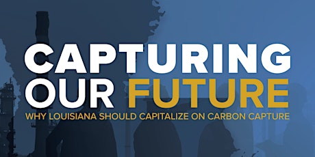 Imagem principal do evento Capturing Our Future: Why Louisiana Should Capitalize on Carbon Capture