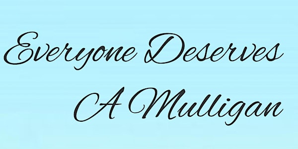 Everyone Deserves A Mulligan