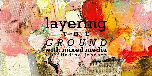 Layering the Ground with Mixed Media with Nadine Johnson