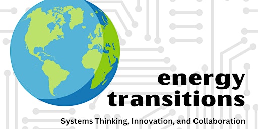 Energy Transitions: Systems Thinking, Innovation, and Collaboration