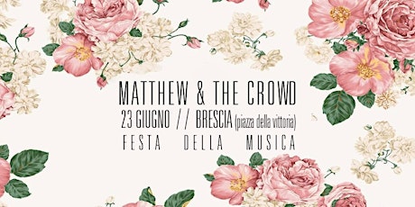 Immagine principale di Matthew & the Crowd - Festa Della Musica  