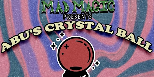 Mad Magic Presents Abu’s Crystal Ball