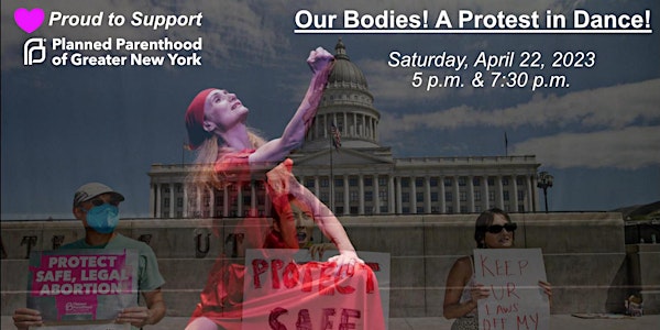 Our Bodies! A Protest in Dance! April 22 - Program A & B