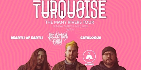 TURQUOISE / Jellyfish Farm / Dearth of Earth / Catalogue - Many Rivers Tour