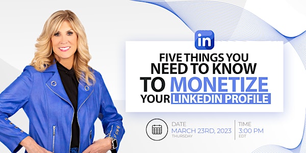 Five Things You Need to Know to Monetize Your LinkedIn Profile
