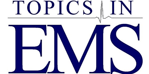 Topics in EMS: Time Critical Calls - 2019 Medical Education Conference