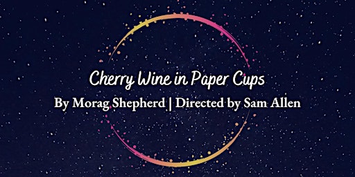 Cherry Wine in Paper Cups | xMPL Theatre