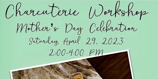 Charcuterie Workshop-Mother's Day Celebration.