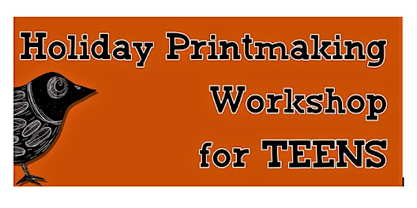 Holiday Printmaking Workshop for Teens.