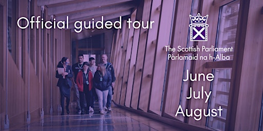 June, July August - Scottish Parliament official guided tour