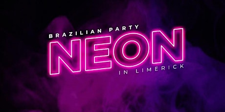 Brazilian Party - Neon in Limerick