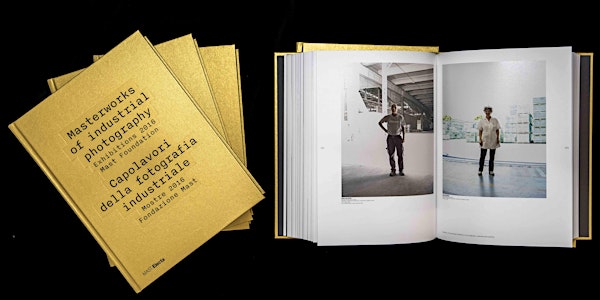 CAPOLAVORI DELLA FOTOGRAFIA INDUSTRIALE. FRANCESCO DAL CO, JUAN JOSÉ LAHUERTA, URS STAHEL