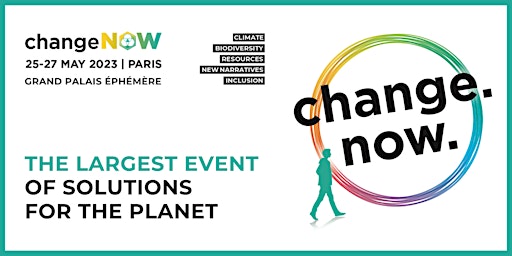 ChangeNOW 2023 - The largest event of solutions for the planet