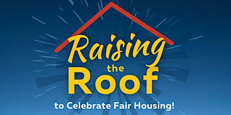 Raising the Roof in Celebration of Fair Housing