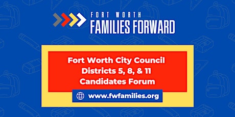Fort Worth City Council Districts 5,8, & 11 Candidates Forum