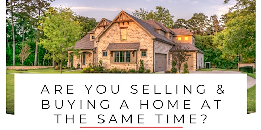 Are you selling & buying a home at the same time?