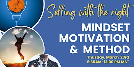 Selling with the right MINDSET, MOTIVATION and METHOD!