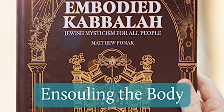 Ensouling the Body: Kabbalah and Grounded Mysticism - Free Workshop